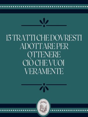 cover image of 15 tratti che dovresti adottare per ottenere ciò che vuoi veramente